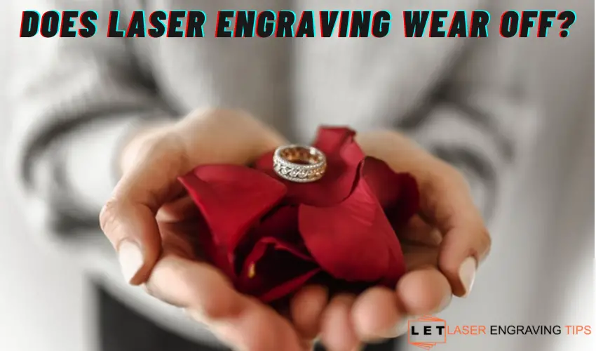 Does laser engraving wear off