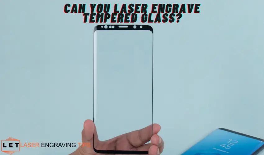 Can you laser engrave tempered glass