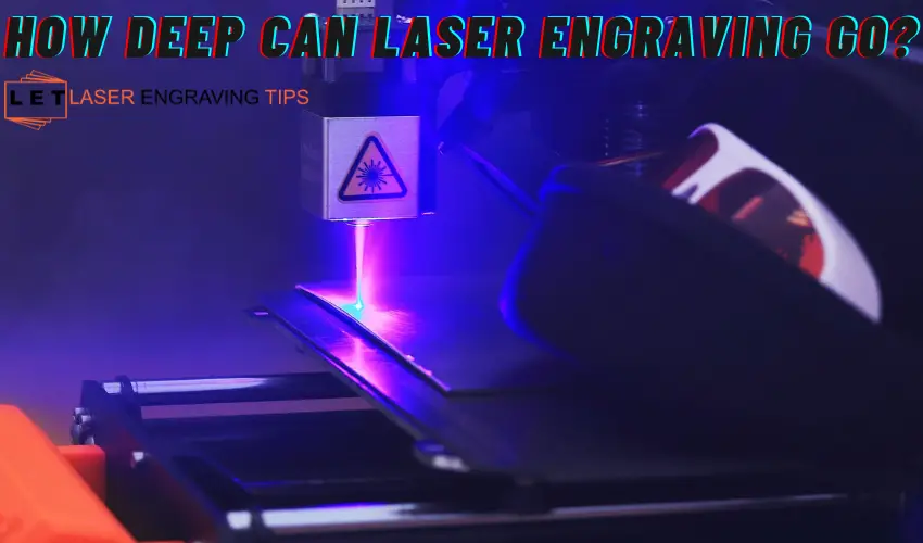 How deep can laser engraving go