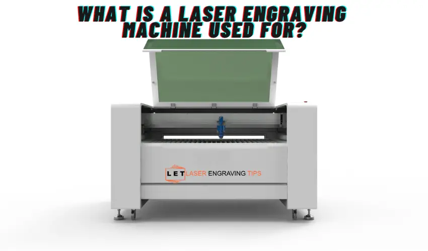 What Is A Laser Engraving Machine Used For?