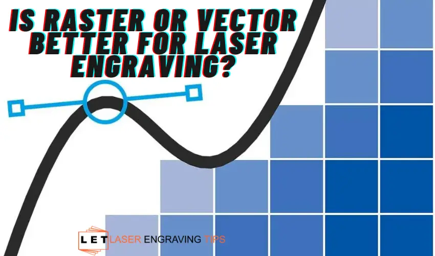 Is raster or vector better for laser engraving