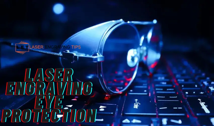 Laser Engraving Eye Protection Most Important Information