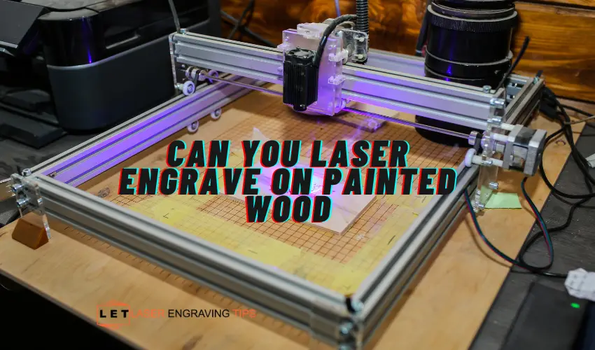 Can You Laser Engrave on Painted Wood?
