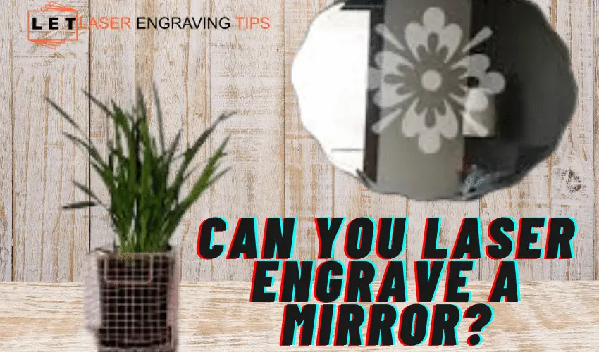 Can you laser engrave a mirror