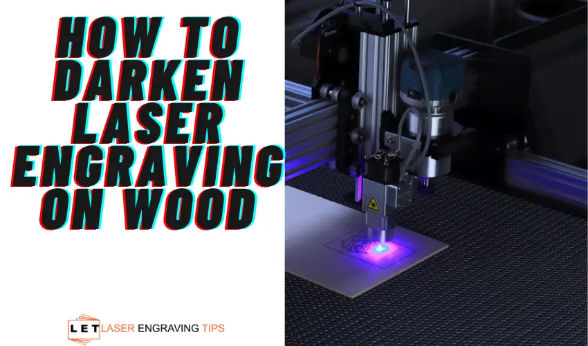 How to Darken Laser Engraving on Wood