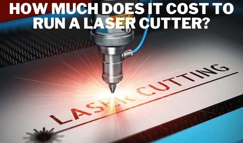 How Much Does It Cost to Run a Laser Cutter?