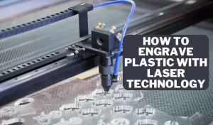 How to Engrave Plastic with Laser Technology