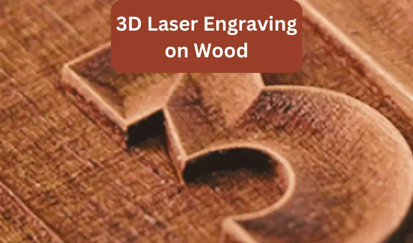 Wood 3D Laser Engraving: A Comprehensive Guide