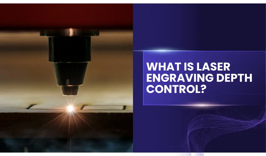 What Is Laser Engraving Depth Control?