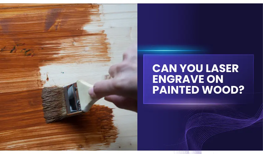 Can you laser engrave on painted wood