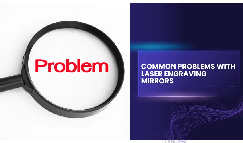 Common Problems with Laser Engraving Mirrors