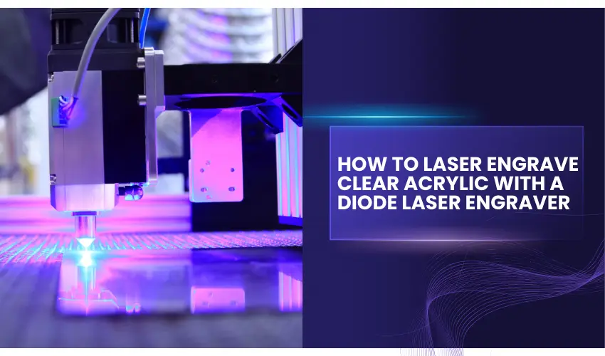 How To Laser Engrave Clear Acrylic with a Diode Laser Engraver