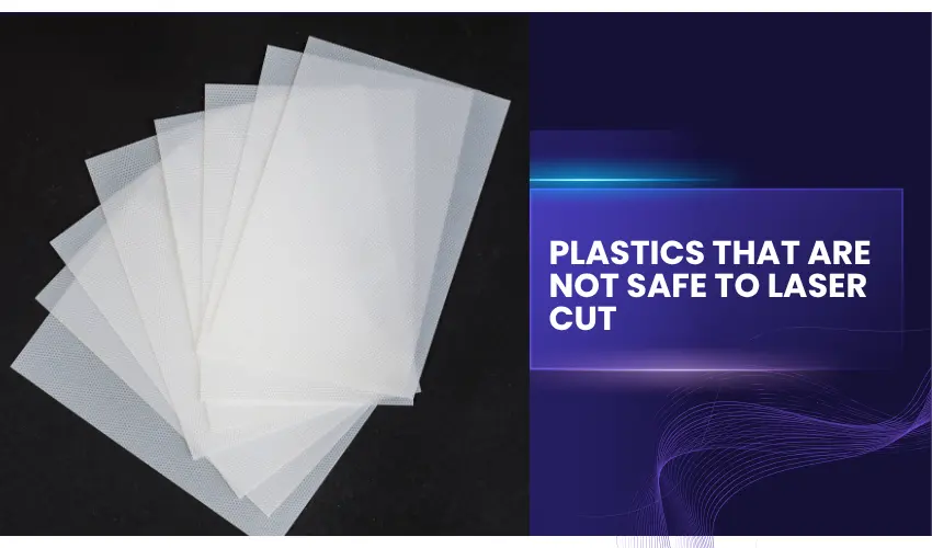 Plastics That Are NOT Safe to Laser Cut