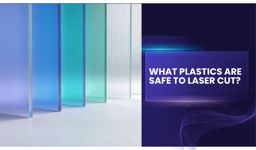 What Plastics Are Safe To Laser Cut?