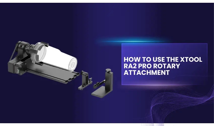 How to Use the xTool RA2 Pro Rotary Attachment