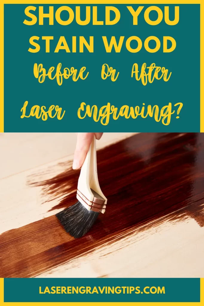 Should You Stain Wood Before or After Laser Engraving