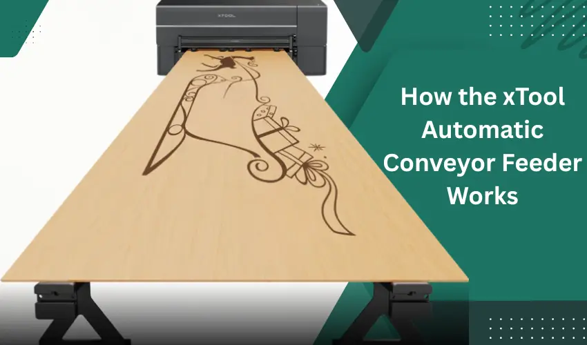 How the xTool Automatic Conveyor Feeder Works