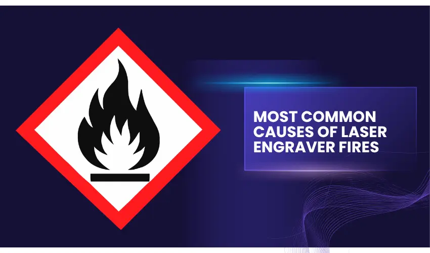 Most Common Causes of Laser Engraver Fires
