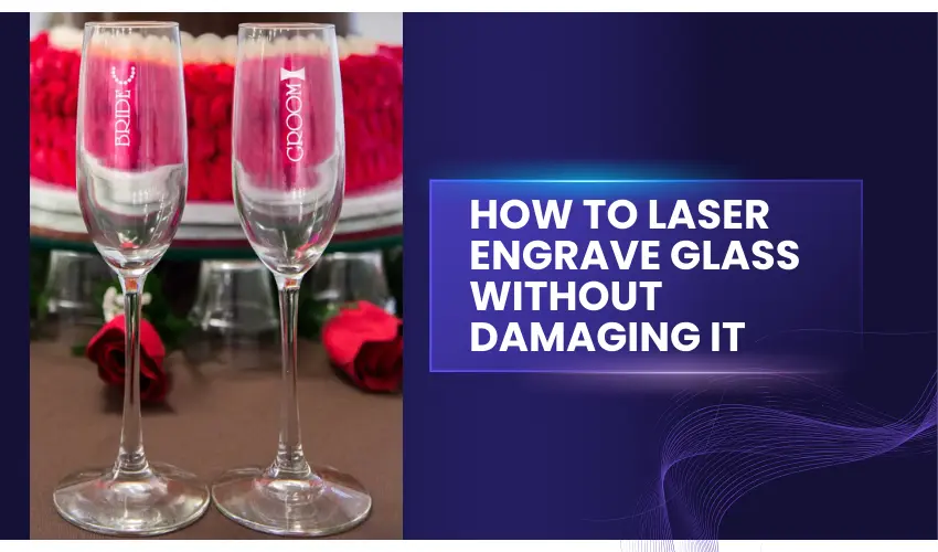 How to laser engrave glass without damaging it