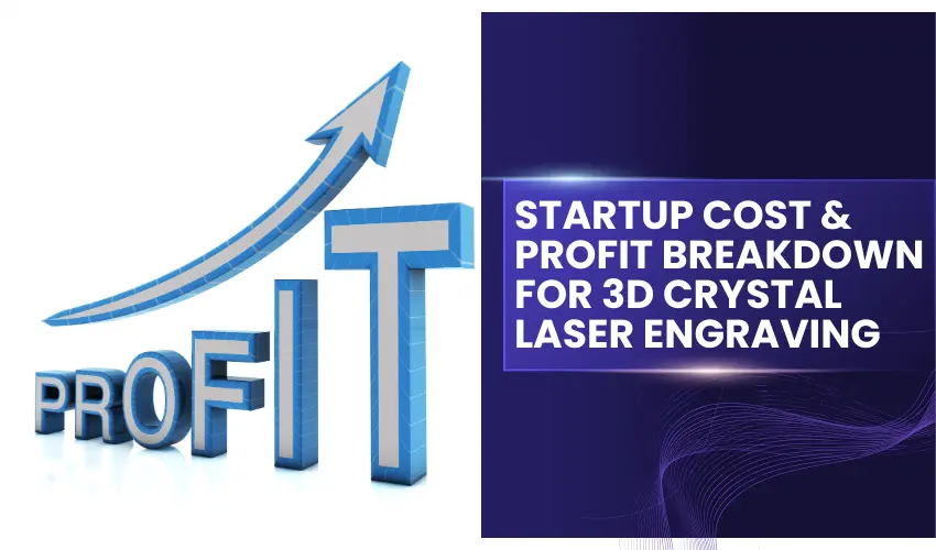 Startup Cost & Profit Breakdown for 3D Crystal Laser Engraving