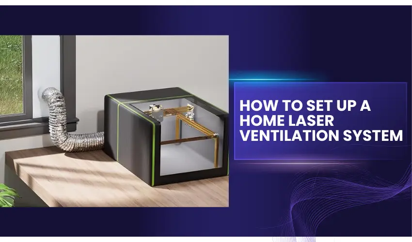 How to Set Up a Home Laser Ventilation System