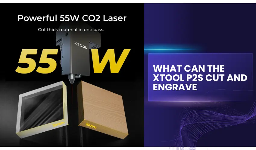 What Can the xTool P2S Cut and Engrave