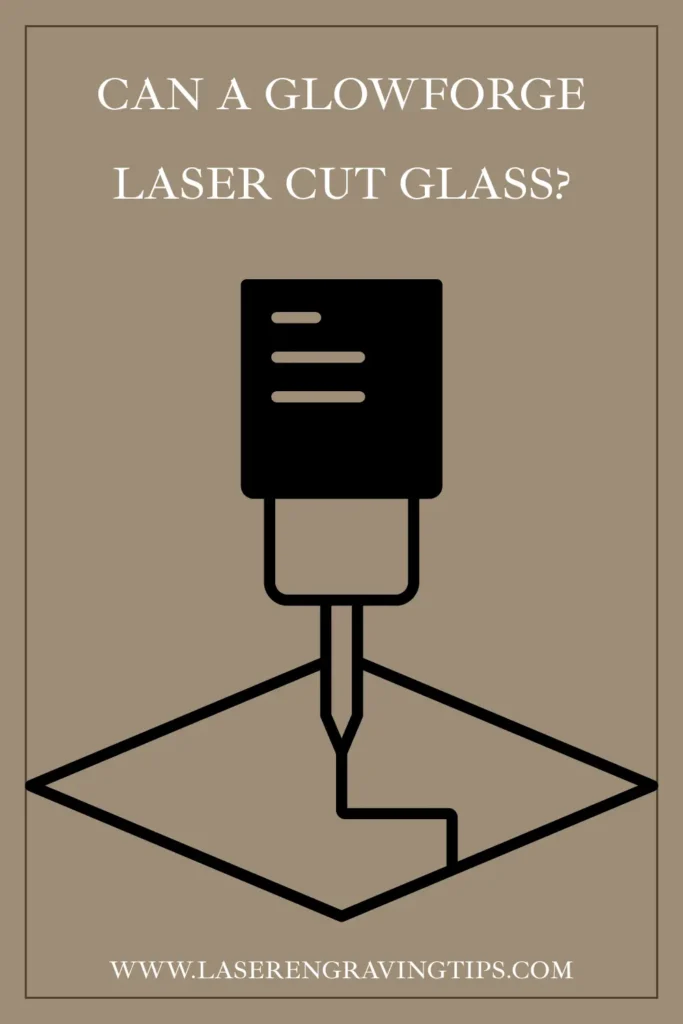 Can a Glowforge Laser Cut Glass