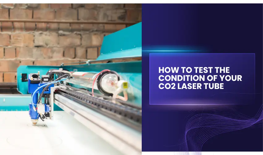 How to Test the Condition of Your CO2 Laser Tube