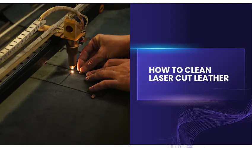 How To Clean Laser Cut Leather