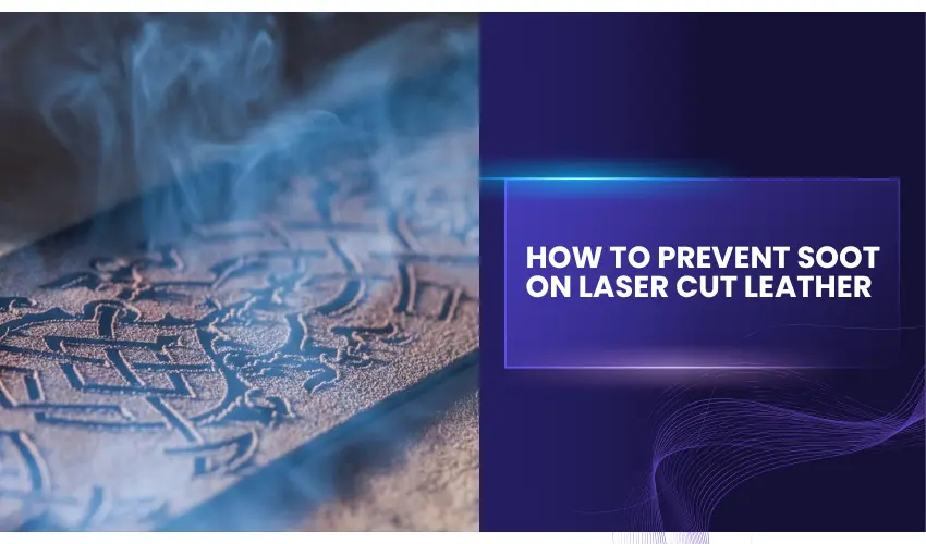 How To Prevent Soot on Laser Cut Leather