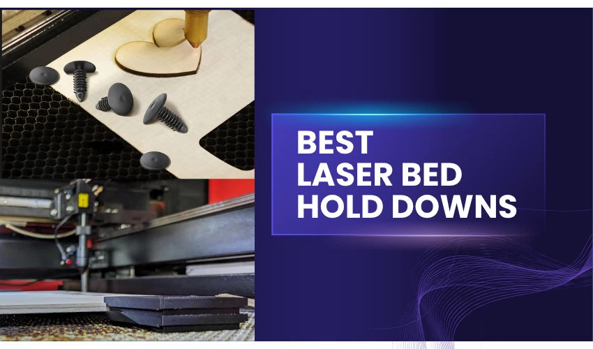Best Laser Bed Hold Downs