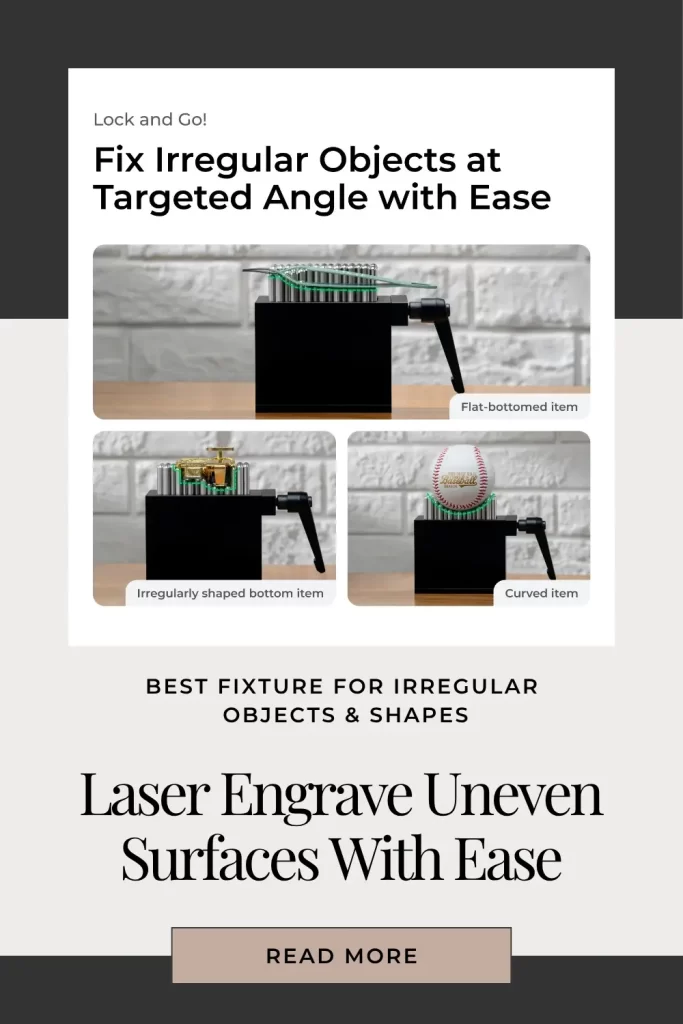 Laser Engrave Uneven Surfaces With Ease